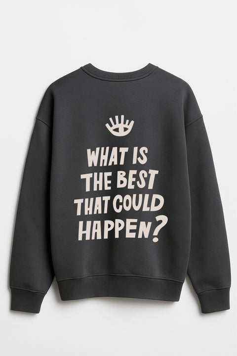 Sweatshirt "What is the best that could happen"