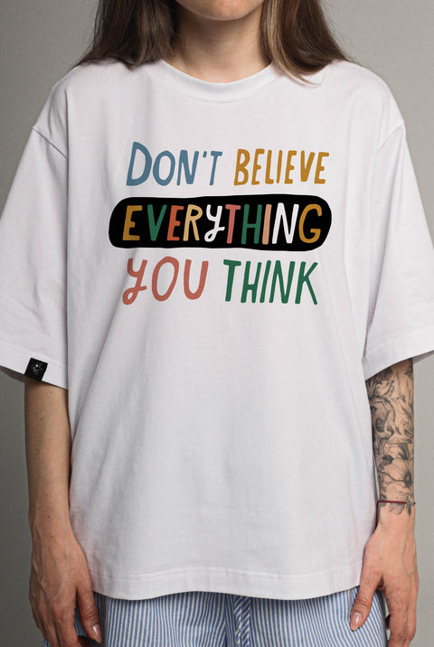 Футболка оверсайз унисекс "Don't believe everything you think"