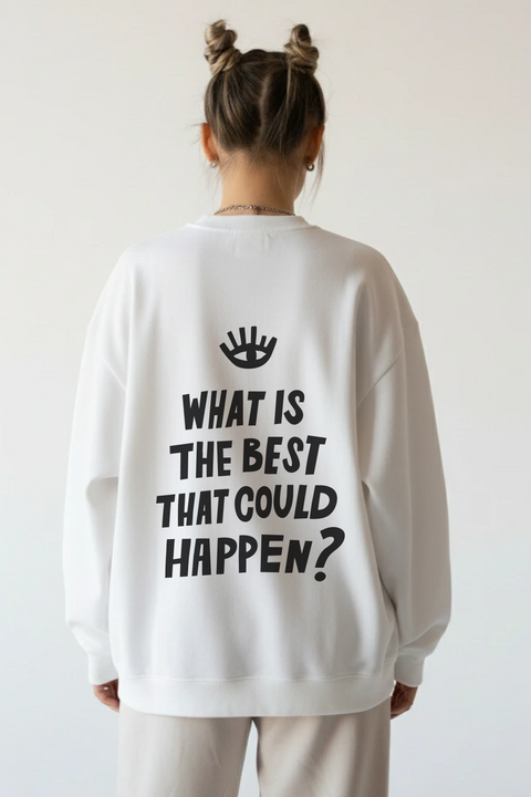 Sweatshirt "What is the best that could happen"