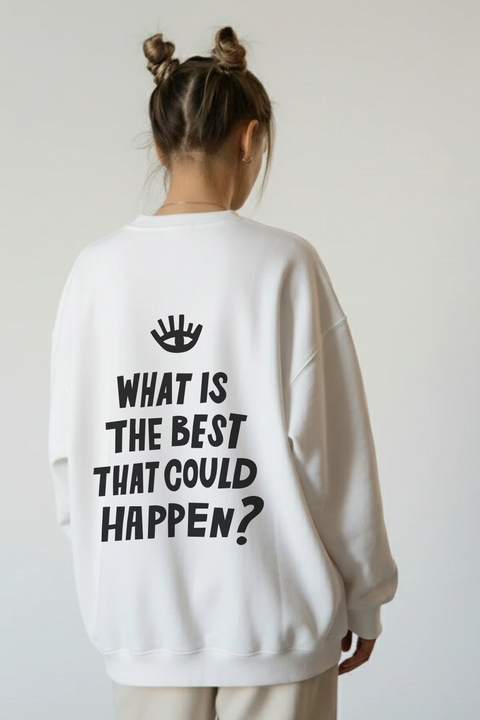 Sweatshirt "What is the best that could happen"