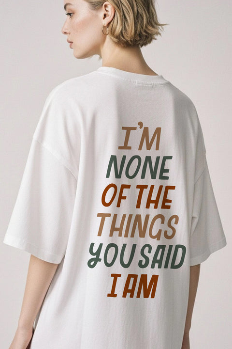 Oversized T-shirt "I'm none of the things you said I am"