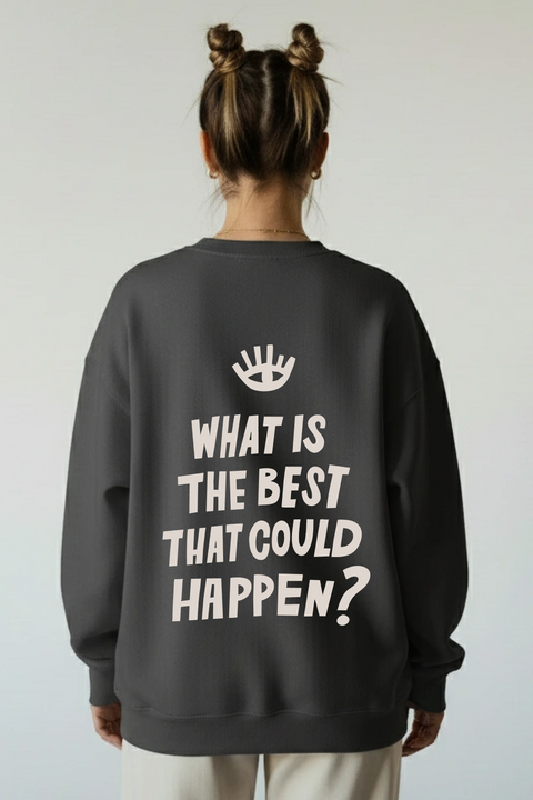 Sweatshirt "What is the best that could happen"
