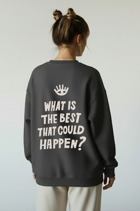 Sweatshirt "What is the best that could happen"