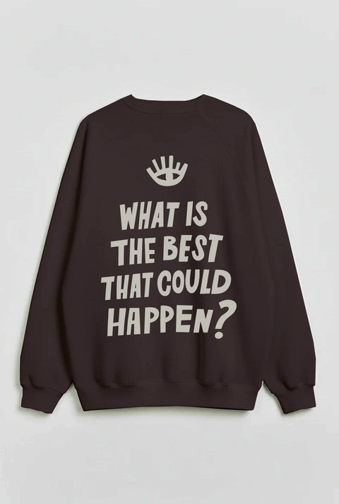 Sweatshirt "What is the best that could happen"
