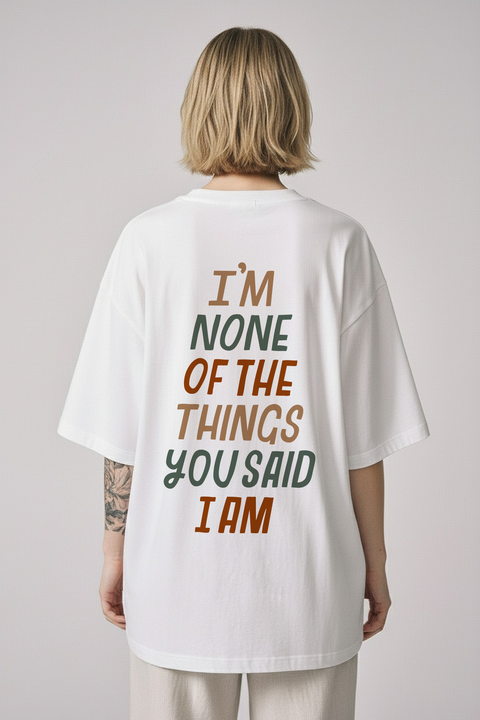 Oversized T-shirt "I'm none of the things you said I am"