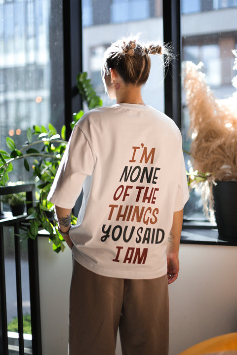 Oversized T-shirt "I'm none of the things you said I am"