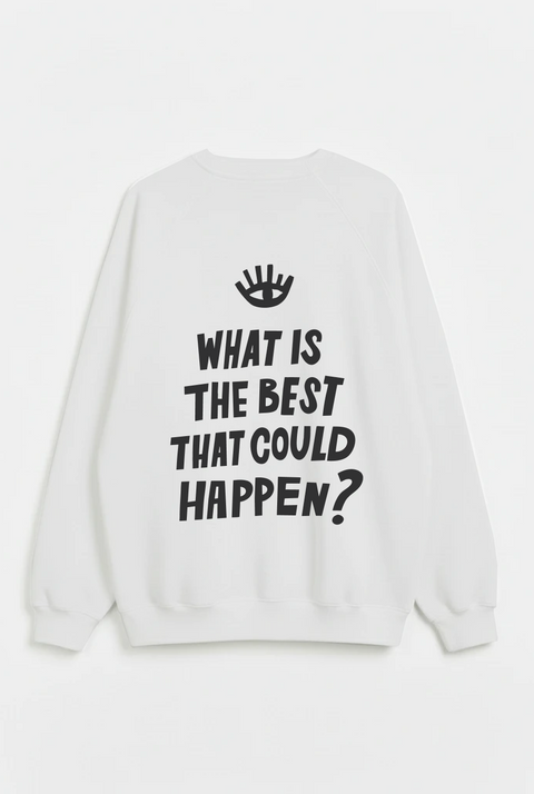 Sweatshirt "What is the best that could happen"