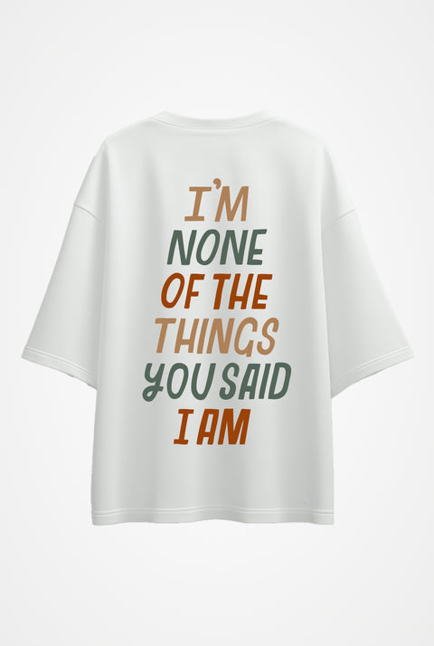 Oversized T-shirt "I'm none of the things you said I am"