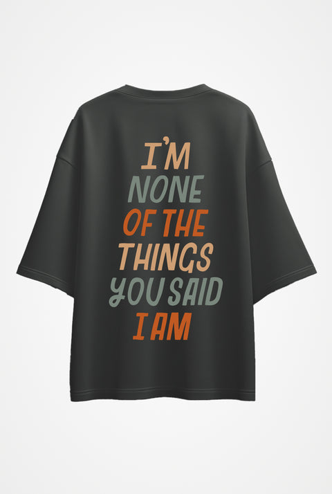 Oversized T-shirt "I'm none of the things you said I am"